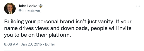 Building your personal brand isn’t just vanity. If your name drives views and downloads, people will invite you to be on their platform.